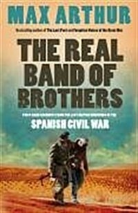 The Real Band of Brothers : First-hand Accounts from the Last British Survivors of the Spanish Civil War (Paperback)