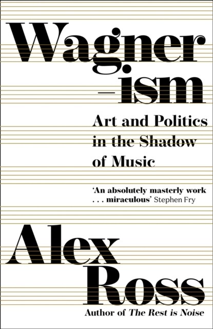 Wagnerism : Art and Politics in the Shadow of Music (Hardcover)