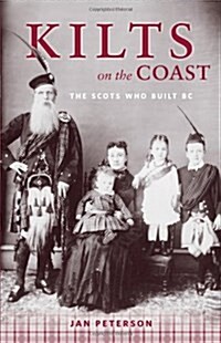 Kilts on the Coast: The Scots Who Built BC (Paperback)