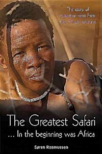The Greatest Safari ...: In the Beginning Was Africa: The Story of Evolution Seen from the African Savannah (Paperback)