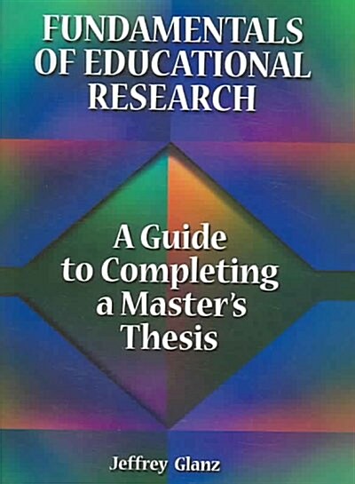 Fundamentals of Educational Research: A Guide to Completing a Masters Thesis (Paperback)