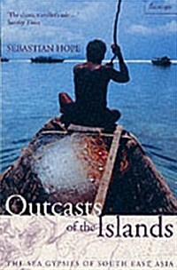 Outcasts of the Islands : The Sea Gypsies of South East Asia (Paperback)