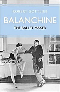 Balanchine : The Ballet Maker (Hardcover)