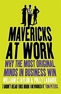 Mavericks at Work : Why the Most Original Minds in Business Win (Paperback)