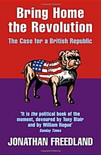 Bring Home the Revolution : The Case for a British Republic (Paperback)