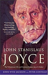 John Stanislaus Joyce : The Voluminous Life and Genius of James Joyces Father (Paperback)