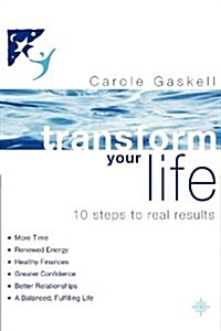 Transform Your Life : 10 Steps to Real Results (Paperback)