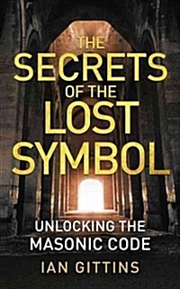 The Secrets of the Lost Symbol : Unlocking the Masonic Code (Paperback)