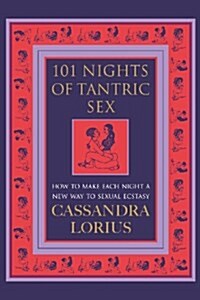 101 Nights of Tantric Sex : How to Make Each Night a New Way to Sexual Ecstasy (Paperback)