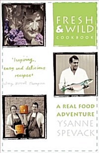 Fresh and Wild Cookbook : A Real Food Adventure (Paperback)