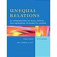 Unequal Relations : An Introduction to Race, Ethnic and Aboriginal Dynamics in Canada (Paperback)