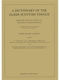 A Dictionary of the Older Scottish Tongue from the Twelfth Century to the End of the Seventeenth: Part 42, RU to SANCT (Paperback)