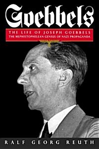 Goebbels : The Life of Joseph Goebbels, the Mephistophelean Genius of Nazi Propaganda (Paperback)
