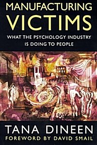 Manufacturing Victims : What the Psychology Industry is Doing to People (Paperback)