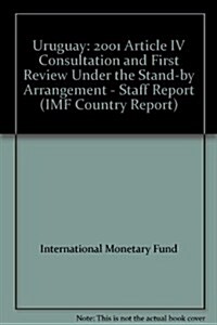 Uruguay : 2001 Article IV Consultation and First Review Under the Stand-by Arrangement - Staff Report (Paperback)