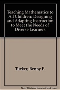 Teaching Mathematics to All Children : Designing and Adapting Instruction to Meet the Needs of Diverse Learners (Paperback)