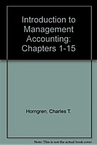 Introduction to Management Accounting, Chapters 1-15 (Hardcover)