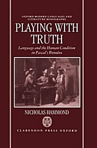 Playing with Truth : Language and the Human Condition in Pascals Pensees (Hardcover)