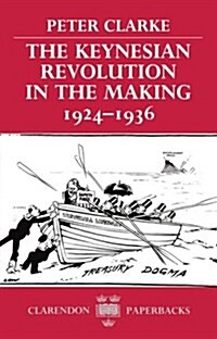 The Keynesian Revolution in the Making, 1924-1936 (Paperback)