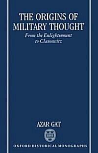 The Origins of Military Thought : From the Enlightenment to Clausewitz (Paperback)