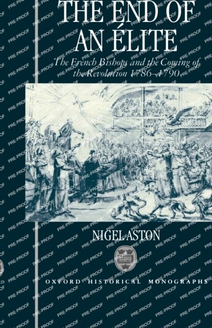 The End of an Elite : The French Bishops and the Coming of the Revolution 1786-1790 (Hardcover)