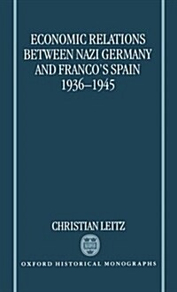 Economic Relations between Nazi Germany and Francos Spain 1936-1945 (Hardcover)