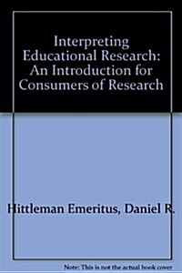 Interpreting Educational Research : An Introduction for Consumers of Research (Paperback)