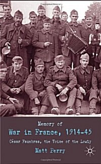 Memory of War in France, 1914-45 : Cesar Fauxbras, the Voice of the Lowly (Hardcover)