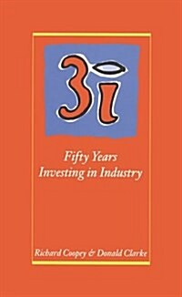 3i: Fifty Years Investing in Industry (Hardcover)