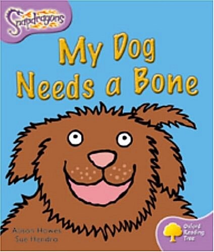 Oxford Reading Tree: Level 1+: Snapdragons: My Dog Needs a Bone (Paperback)