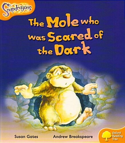 Oxford Reading Tree: Level 6: Snapdragons: the Mole Who Was Scared of the Dark (Paperback)