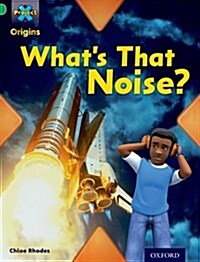 Project X Origins: Green Book Band, Oxford Level 5: Making Noise: Whats That Noise? (Paperback)