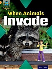 Project X Origins: Orange Book Band, Oxford Level 6: Invasion: When Animals Invade (Paperback)