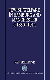 Jewish Welfare in Hamburg and Manchester, c.1850-1914 (Hardcover)