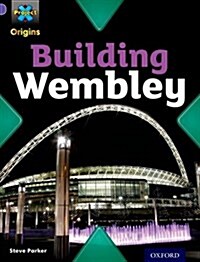 Project X Origins: Purple Book Band, Oxford Level 8: Buildings: Building Wembley (Paperback)