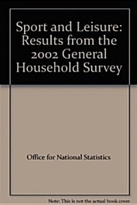 Sport and Leisure : Results from the 2002 General Household Survey (Paperback)