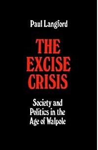 The Excise Crisis : Society and Politics in the Age of Walpole (Hardcover)