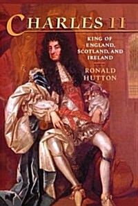 Charles the Second : King of England, Scotland, and Ireland (Hardcover)
