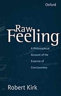 Raw Feeling : A Philosophical Account of the Essence of Consciousness (Paperback)