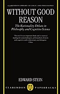 Without Good Reason : The Rationality Debate in Philosophy and Cognitive Science (Paperback)