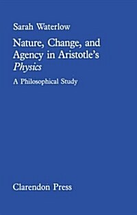 Nature, change and agency in Aristotles Physics : A philosophical study (Hardcover)