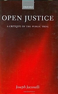 Open Justice : A Critique of the Public Trial (Hardcover)