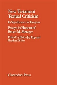 New Testament Textual Criticism : Its Significance for Exegesis. Essays in Honour of Bruce M. Metzger (Hardcover)