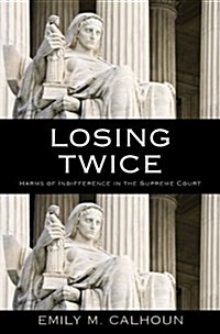 Losing Twice: Harms of Indifference in the Supreme Court (Hardcover)