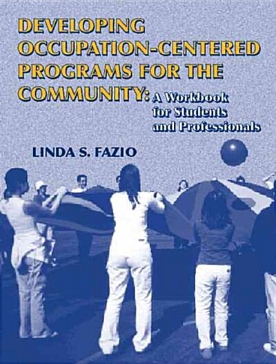 Developing Occupation-Centered Programs for the Community (Paperback, Workbook)