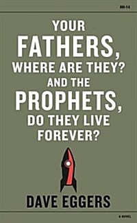 Your Fathers, Where Are They? And the Prophets, Do They Live Forever? (Paperback)