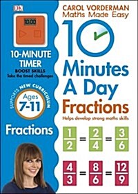10 Minutes A Day Fractions, Ages 7-11 (Key Stage 2) : Supports the National Curriculum, Helps Develop Strong Maths Skills (Paperback)