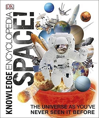 Knowledge Encyclopedia Space! : The Universe as Youve Never Seen it Before (Hardcover)