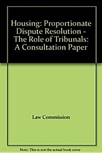 Housing : Proportionate Dispute Resolution - The Role of Tribunals a Consultation Paper (Paperback)