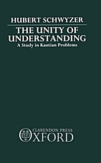 The Unity of Understanding : A Study in Kantian Problems (Hardcover)